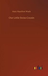 Cover image for Our Little Swiss Cousin