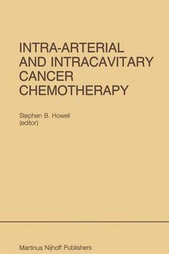 Intra-Arterial and Intracavitary Cancer Chemotherapy: Proceedings of the Conference on Intra-arterial and Intracavitary Chemotheraphy, San Diego, California, February 24-25, 1984