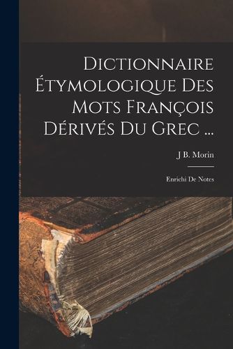 Cover image for Dictionnaire Etymologique Des Mots Francois Derives Du Grec ...