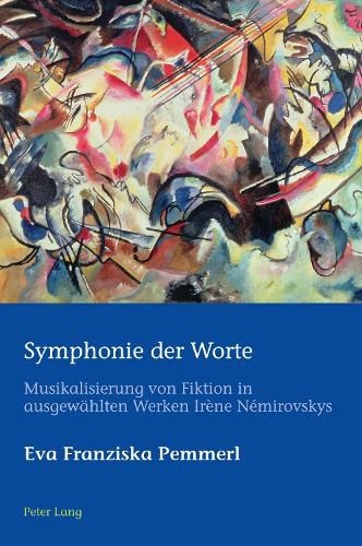 Symphonie Der Worte: Musikalisierung Von Fiktion in Ausgewaehlten Werken Irene Nemirovskys
