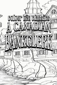 Cover image for EXCLUSIVE COLORING BOOK Edition of J. P. Buschlen's A Canadian Bankclerk