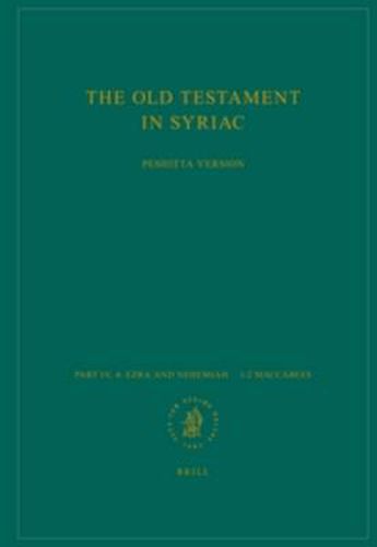 Cover image for The Old Testament in Syriac according to the Peshitta Version, Part IV Fasc. 4. Ezra and Nehemiah - 1-2 Maccabees: Edited on Behalf of the International Organization for the Study of the Old Testament by the Peshit ta Institute, Leiden