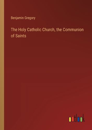 The Holy Catholic Church, the Communion of Saints