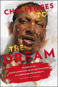 Cover image for Challenges to the Dream: The Best of the Martin Luther King, Jr. Day Writing Awards at Carnegie Mellon University