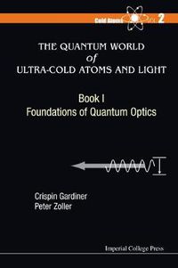 Cover image for Quantum World Of Ultra-cold Atoms And Light, The - Book I: Foundations Of Quantum Optics