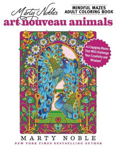 Cover image for Marty Noble's Mindful Mazes Adult Coloring Book: Art Nouveau Animals: 48 Engaging Mazes That Will Challenge Your Creativity and Wisdom!