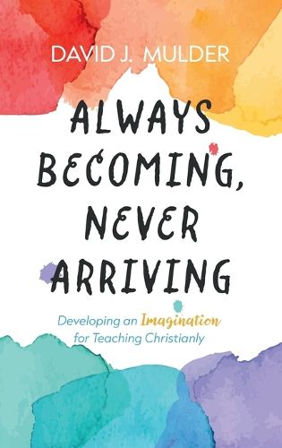 Cover image for Always Becoming, Never Arriving