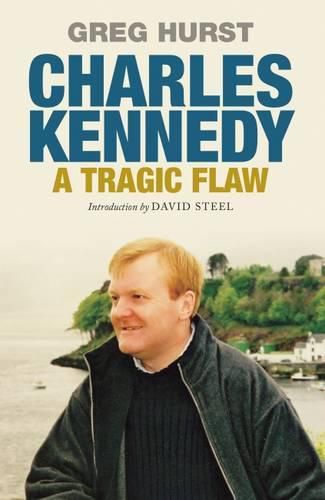 Cover image for Charles Kennedy: A Tragic Flaw
