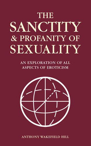 The Sanctity and Profanity of Sexuality: An Exploration of All Aspects of Eroticism