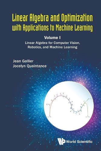 Cover image for Linear Algebra And Optimization With Applications To Machine Learning - Volume I: Linear Algebra For Computer Vision, Robotics, And Machine Learning