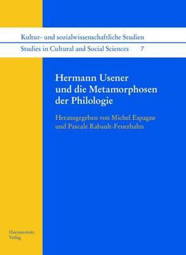 Hermann Usener Und Die Metamorphosen Der Philologie