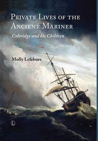 Cover image for Private Lives of the Ancient Mariner: Coleridge and his Children