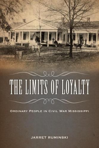 Cover image for The Limits of Loyalty: Ordinary People in Civil War Mississippi