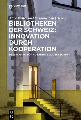 Cover image for Bibliotheken Der Schweiz: Innovation Durch Kooperation: Festschrift Fur Susanna Bliggenstorfer Anlasslich Ihres Rucktrittes ALS Direktorin Der Zentralbibliothek Zurich