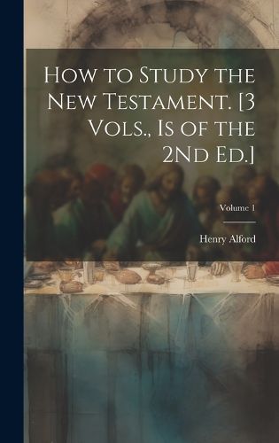 Cover image for How to Study the New Testament. [3 Vols., Is of the 2Nd Ed.]; Volume 1