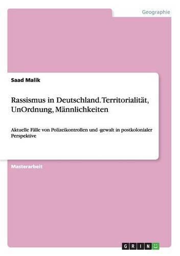 Cover image for Rassismus in Deutschland. Territorialitat, UnOrdnung, Mannlichkeiten: Aktuelle Falle von Polizeikontrollen und -gewalt in postkolonialer Perspektive