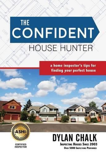 Cover image for The Confident House Hunter: A Home Inspector's Tips for Finding Your Perfect House