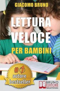 Cover image for Lettura Veloce Per Bambini: Tecniche di Lettura e Apprendimento Rapido per Bambini da 0 a 12 Anni