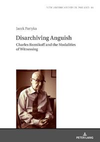 Cover image for Disarchiving Anguish: Charles Reznikoff and the Modalities of Witnessing