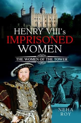 Cover image for Henry VIII's Imprisoned Women: The Women of the Tower