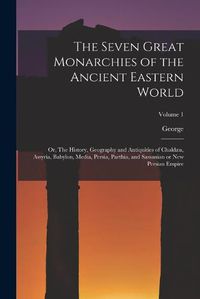 Cover image for The Seven Great Monarchies of the Ancient Eastern World