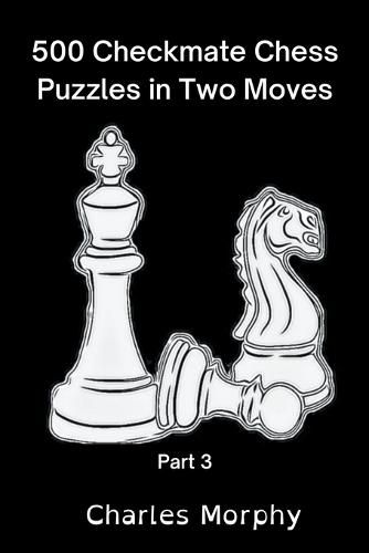 Cover image for 500 Checkmate Chess Puzzles in Two Moves, Part 3