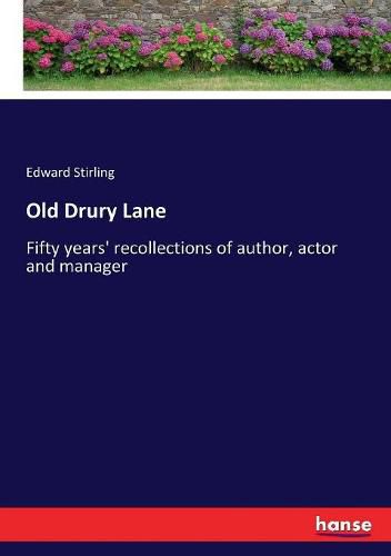 Old Drury Lane: Fifty years' recollections of author, actor and manager