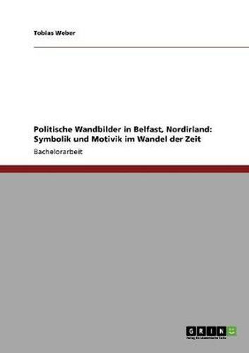 Cover image for Politische Wandbilder in Belfast, Nordirland: Symbolik und Motivik im Wandel der Zeit
