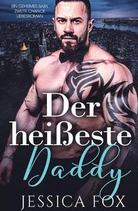 Cover image for Der heisseste Daddy: Ein geheimes Baby, zweite Chance Liebesroman