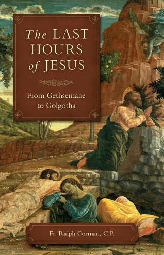 Cover image for The Last Hours of Jesus: From Gethsemane to Golgotha