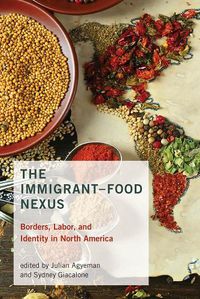 Cover image for The Immigrant-Food Nexus: Borders, Labor, and Identity in North America