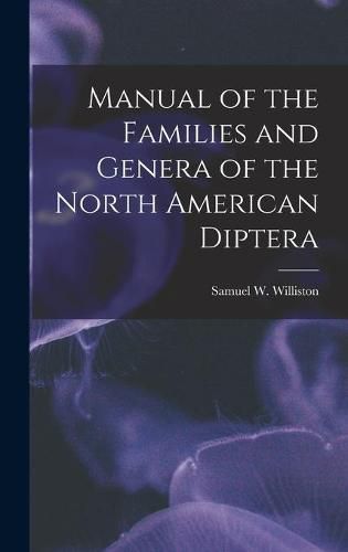 Cover image for Manual of the Families and Genera of the North American Diptera [microform]