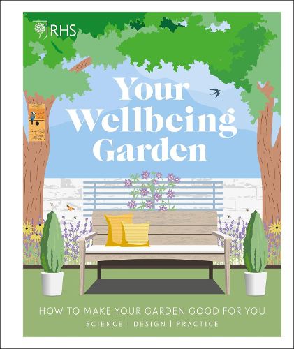 RHS Your Wellbeing Garden: How to Make Your Garden Good for You - Science, Design, Practice
