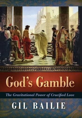 Cover image for God's Gamble: The Gravitational Power of Crucified Love