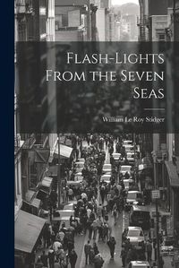 Cover image for Flash-lights From the Seven Seas