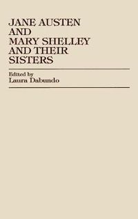 Cover image for Jane Austen and Mary Shelley and Their Sisters