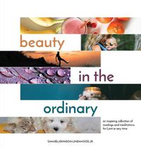 Cover image for Beauty in the Ordinary: an inspiring collection of readings and meditations for Lent or any time