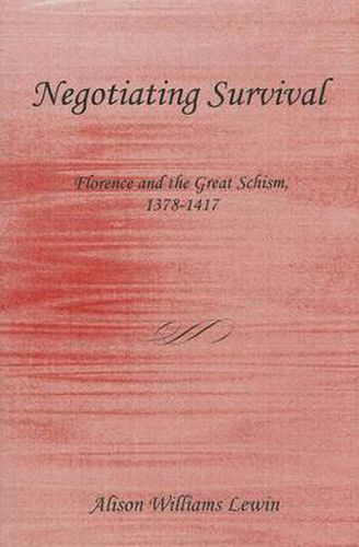 Negotiating Survival: Florence and the Great Schism, 1378-1417