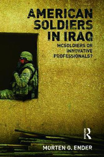 Cover image for American Soldiers in Iraq: McSoldiers or Innovative Professionals?