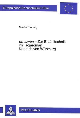 Erniuwen - Zur Erzaehltechnik Im Trojaroman Konrads Von Wuerzburg