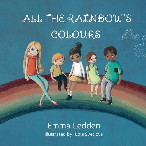 Cover image for All The Rainbows Colours: A book about diversity, inclusion and belonging for little minds
