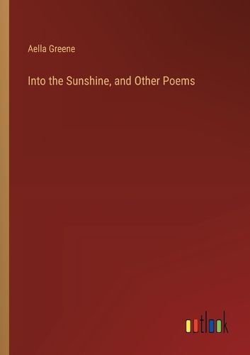 Into the Sunshine, and Other Poems