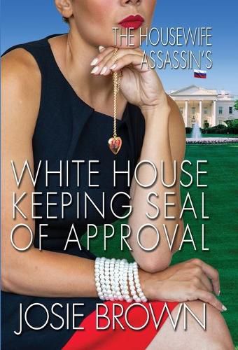 The Housewife Assassin's White House Keeping Seal of Approval: Book 19 - The Housewife Assassin Mystery Series
