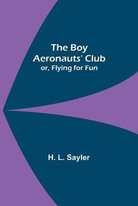 Cover image for The Boy Aeronauts' Club; or, Flying for Fun