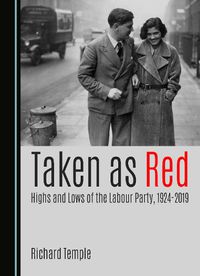 Cover image for Taken as Red, Highs and Lows of the Labour Party, 1924-2019