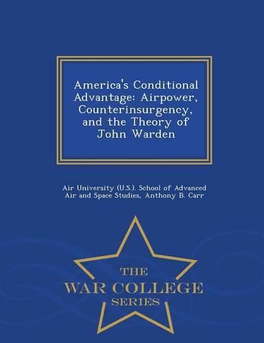 Cover image for America's Conditional Advantage: Airpower, Counterinsurgency, and the Theory of John Warden - War College Series