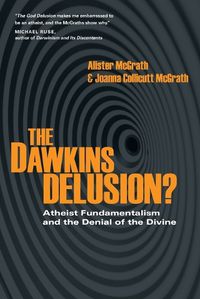 Cover image for The Dawkins Delusion?: Atheist Fundamentalism and the Denial of the Divine