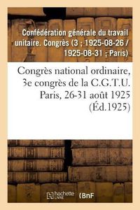 Cover image for Congres National Ordinaire, 3e Congres de la C.G.T.U. Paris, 26-31 Aout 1925