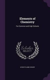 Cover image for Elements of Chemistry: For Common and High Schools