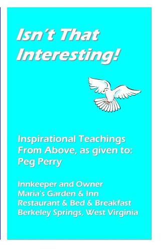 Cover image for Isn't That Interesting!: Inspirational Teachings from Above, as Given To: Peg Perry